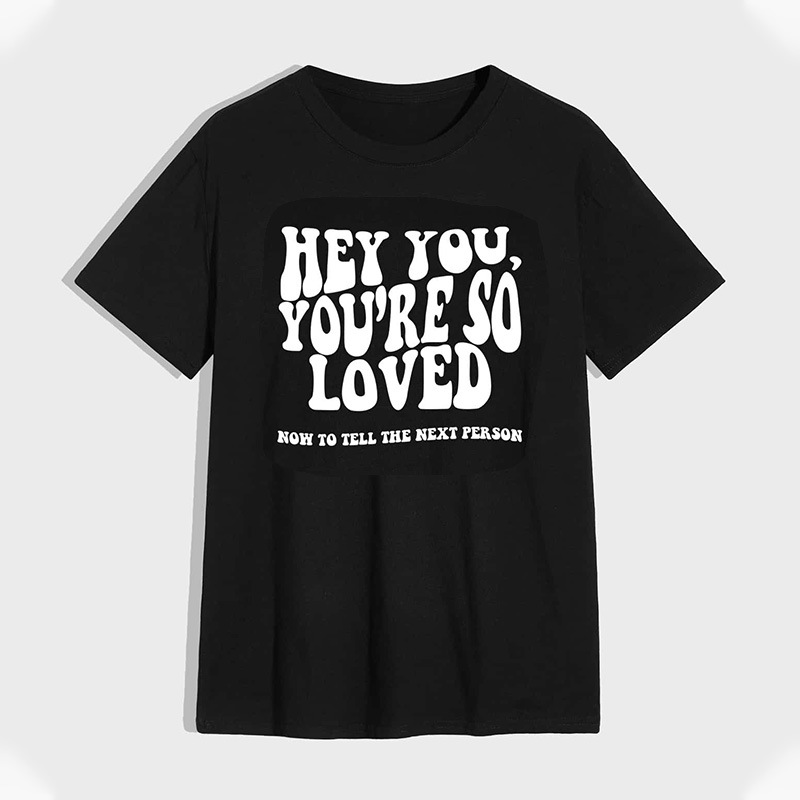Hey You You Are So Loved Print T-Shirt