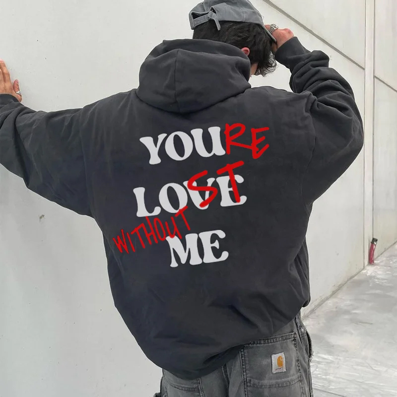 You're Lost Without Me Print Hoodie You're Lost Without Me Print Hoodie