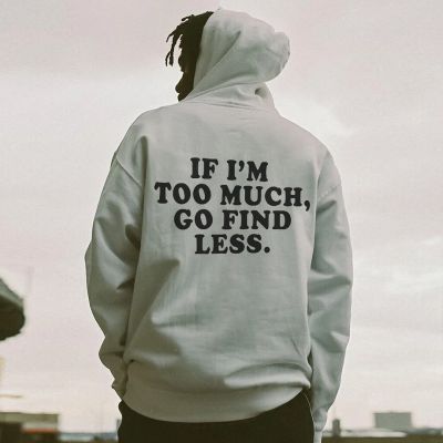 If I'm Too Much, Go Find Less Print Men's Fashion Hoodies