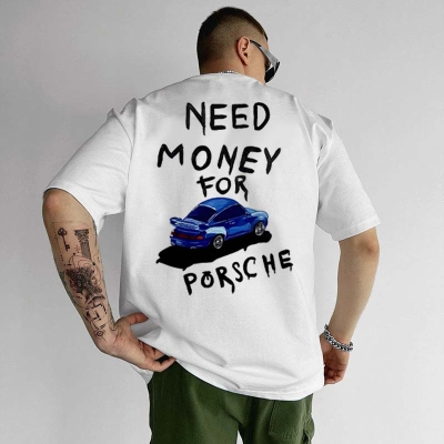 Need Money to Buy A Porsche Printed T-shirt