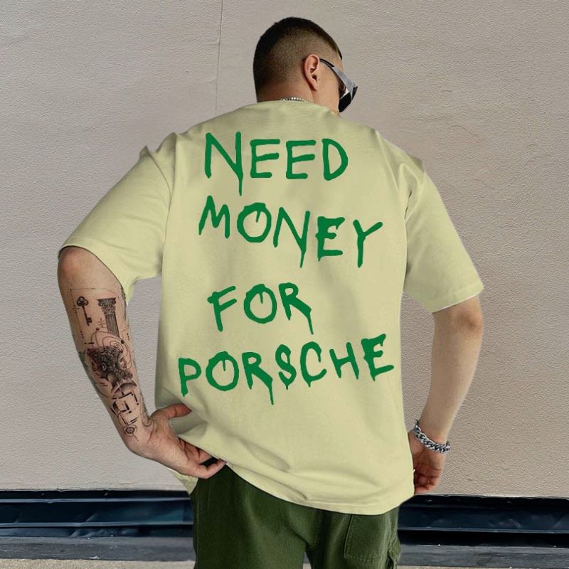 "Need Money for Porsche" Print T-shirt