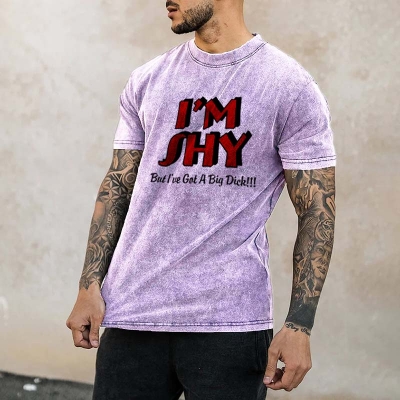 I'm Shy But I Have A Big Dick Washed Cotton Printed T-shirt