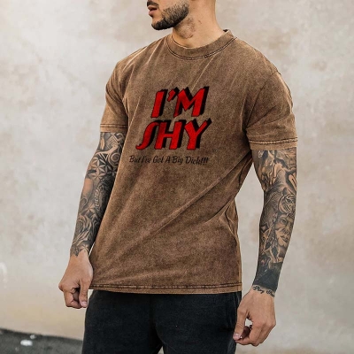 I'm Shy But I Have A Big Dick Washed Cotton Printed T-shirt