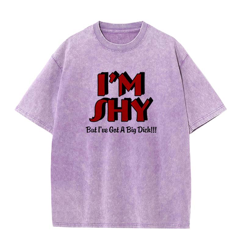 I'm Shy But I Have A Big Dick Washed Cotton Printed T-shirt