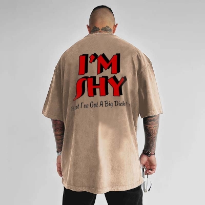 I'm Shy But I Have Big Dick Graphic Washed Cotton Printed T-shirt