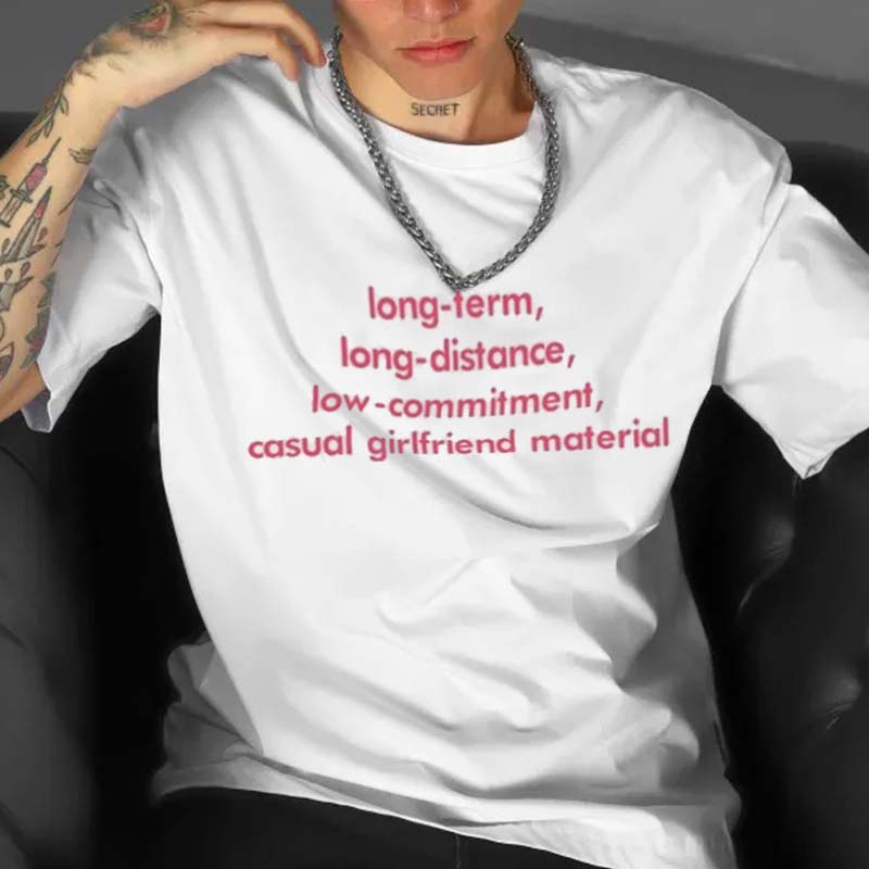 Long Term Distance Low Commitment Casual Girlfriend Material T-shirt