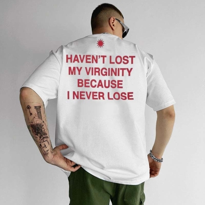 Haven't Lost My Virginity Because I Never Lose Cotton T-shirt