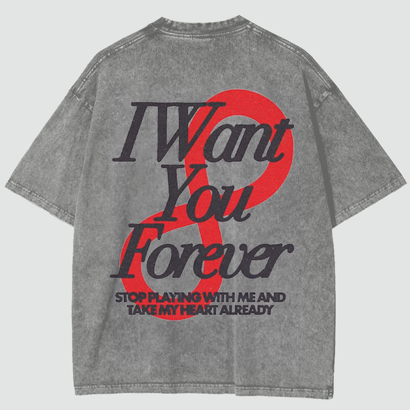 “I Want You Forever ”Washed Cotton T-Shirt