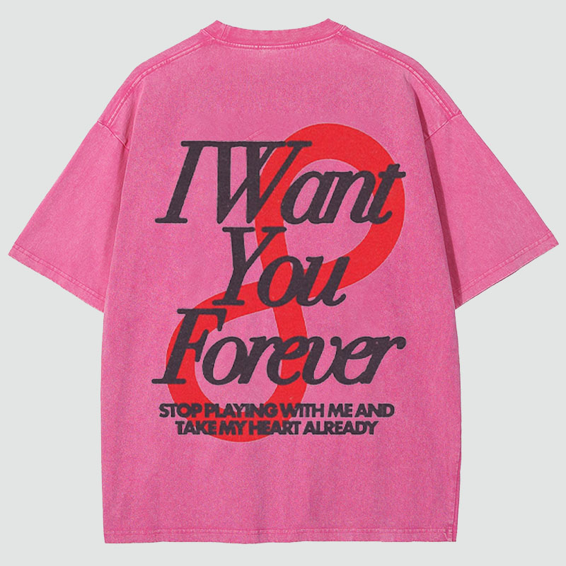 “I Want You Forever ”Washed Cotton T-Shirt