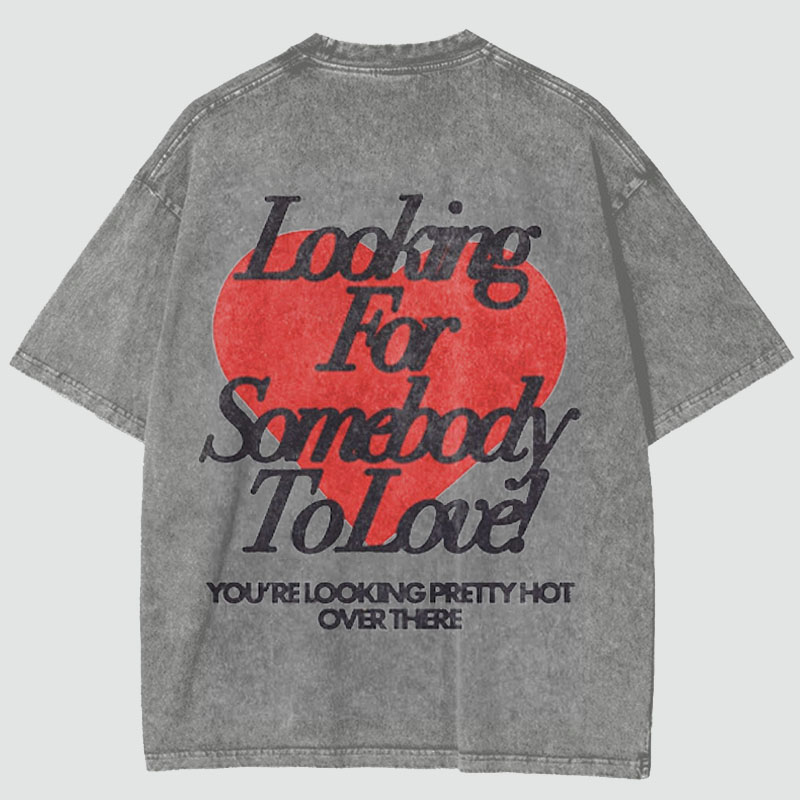 Looking For Somebody To Love Washed Cotton T-Shirt