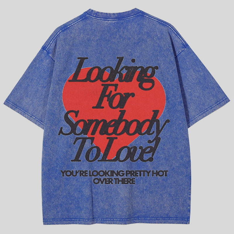 Looking For Somebody To Love Washed Cotton T-Shirt