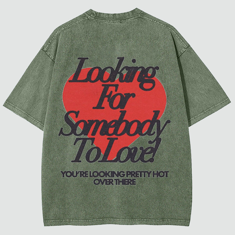 Looking For Somebody To Love Washed Cotton T-Shirt