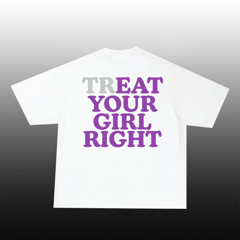 “Teart Your Girl Right”Cotton T-Shirt