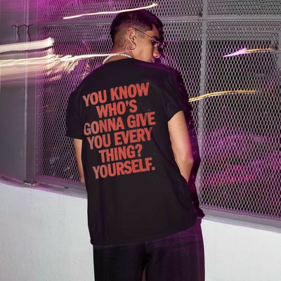 "Who's Gonna Give You Every Thing? Yourself"Cotton T-shirt